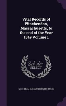 portada Vital Records of Winchendon, Massachusetts, to the end of the Year 1849 Volume 1 (en Inglés)