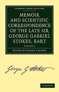 portada Memoir and Scientific Correspondence of the Late sir George Gabriel Stokes, Bart. 2 Volume Paperback Set: Memoir and Scientific Correspondence of the. Library Collection - Physical Sciences) 