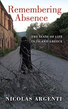 portada Remembering Absence: The Sense of Life in Island Greece (New Anthropologies of Europe) (in English)