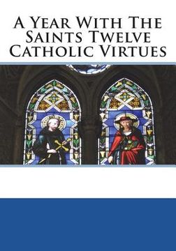 portada A Year With The Saints Twelve Catholic Virtues (en Inglés)