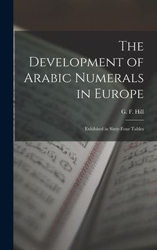 portada The Development of Arabic Numerals in Europe [microform]: Exhibited in Sixty-four Tables (in English)
