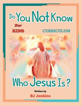 portada Do You Not Know Who Jesus Is? for Kids Curriculum: The Curriculum (en Inglés)
