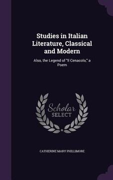 portada Studies in Italian Literature, Classical and Modern: Also, the Legend of "Il Cenacolo," a Poem