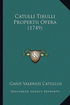 portada Catulli Tibulli Propertii Opera (1749) (en Latin)