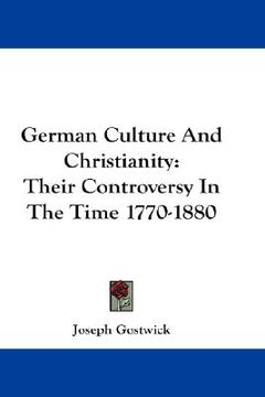 portada german culture and christianity: their controversy in the time 1770-1880