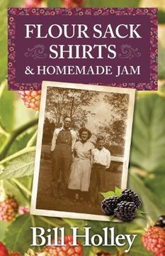 portada Flour Sack Shirts and Homemade Jam: Stories of a Southern Sharecropper's Son