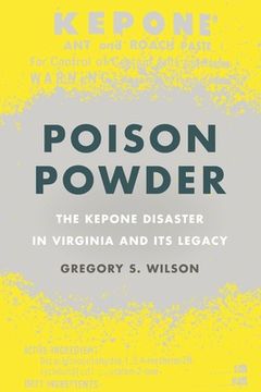 portada Poison Powder: The Kepone Disaster in Virginia and Its Legacy (en Inglés)