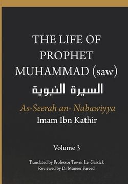 portada The Life of the Prophet Muhammad (saw) - Volume 3 - As Seerah An Nabawiyya - السير ال &# (en Inglés)