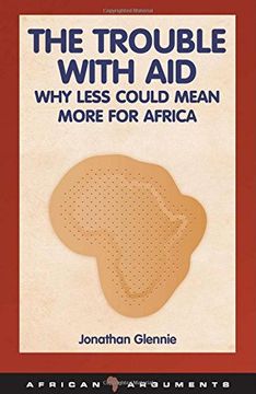 portada The Trouble With Aid: Why Less Could Mean More for Africa (African Arguments) (in English)
