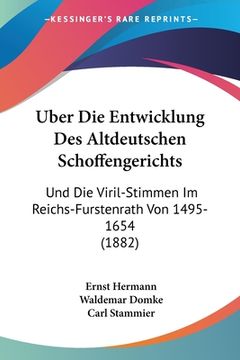 portada Uber Die Entwicklung Des Altdeutschen Schoffengerichts: Und Die Viril-Stimmen Im Reichs-Furstenrath Von 1495-1654 (1882) (in German)