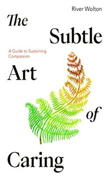 portada The Subtle art of Caring: A Guide to Sustaining Compassion (en Inglés)