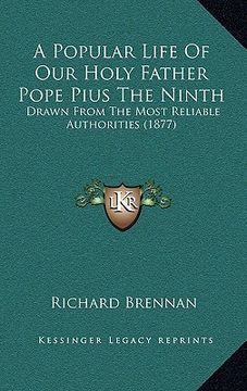 portada a popular life of our holy father pope pius the ninth: drawn from the most reliable authorities (1877) (en Inglés)