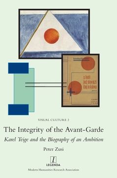 portada The Integrity of the Avant-Garde: Karel Teige and the Biography of an Ambition