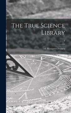 portada The True Science Library; 8 (en Inglés)