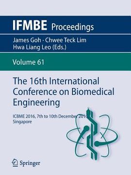 portada The 16th International Conference on Biomedical Engineering: Icbme 2016, 7th to 10th December 2016, Singapore (en Inglés)