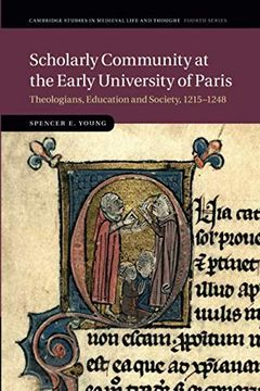 portada Scholarly Community at the Early University of Paris: Theologians, Education and Society, 1215–1248 (Cambridge Studies in Medieval Life and Thought: Fourth Series) (en Inglés)