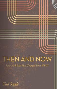 portada Then and Now: How the world Has Changed Since WWII