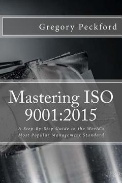 portada Mastering ISO 9001: 2015: A Step-By-Step Guide to the World's Most Popular Management Standard (en Inglés)