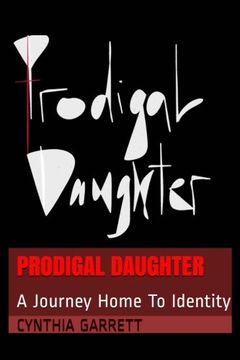 portada Prodigal Daughter: A Journey Home To Identity (en Inglés)