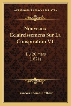 portada Nouveaux Eclaircissemens Sur La Conspiration V1: Du 20 Mars (1821) (in French)