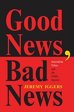 portada Good News, bad News: Journalism Ethics and the Public Interest (en Inglés)