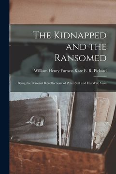 portada The Kidnapped and the Ransomed: Being the Personal Recollections of Peter Still and His Wife Vina (en Inglés)