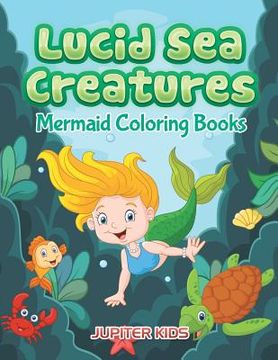 portada Lucid Sea Creatures: Mermaid Coloring Books (en Inglés)