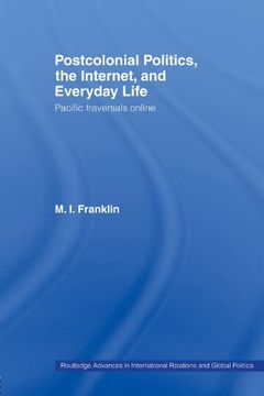 portada Postcolonial Politics, The Internet and Everyday Life: Pacific Traversals Online (Routledge Advances in International Relations and Global Pol)