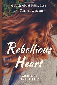 portada Rebellious Heart: A Book About Love, Faith and Sensual Wisdom