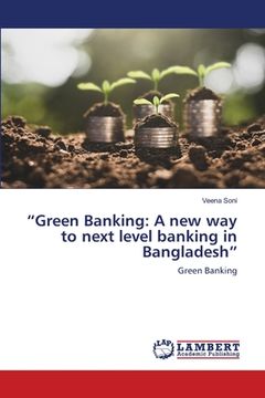 portada "Green Banking: A new way to next level banking in Bangladesh" (en Inglés)