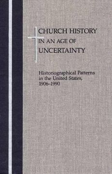 portada Church History in an age of Uncertainty: Historiographical Patterns in the United States, 1906-1990 (in English)
