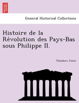 portada Histoire de La Re Volution Des Pays-Bas Sous Philippe II. (en Francés)