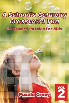 portada A School's Getaway Crossword Fun Vol 2: Crossword Puzzles For Kids (en Inglés)