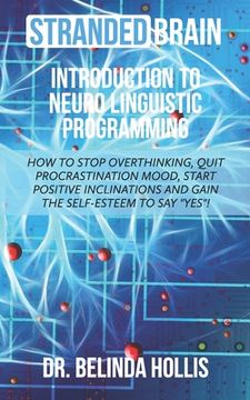 portada Stranded Brain Introduction to Neuro Linguistic Programming: How to Stop Overthinking, Quit Procrastination Mood, Start Positive Inclinations, and Gai (en Inglés)