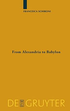 portada From Alexandria to Babylon: Near Eastern Languages and Hellenistic Erudition in the Oxyrhynchus Glossary (Sozomena: Studies in the Recovery of Ancient Texts) (en Inglés)