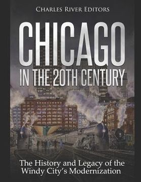 portada Chicago in the 20th Century: The History and Legacy of the Windy City's Modernization (en Inglés)
