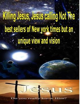 portada Killing Jesus, Jesus calling Not The best sellers of new york times but an unique view and vision (en Inglés)