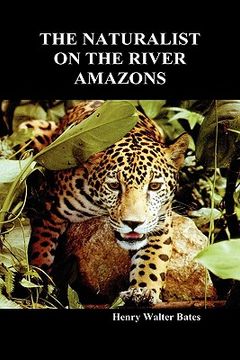 portada the naturalist on the river amazons: a record of adventures, habits of animals, sketches of brazilian and indian life, and aspects of nature under the (in English)