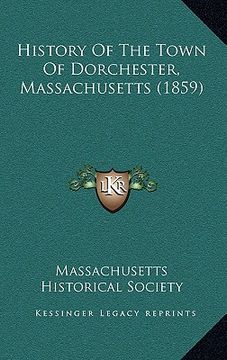 portada history of the town of dorchester, massachusetts (1859) (en Inglés)