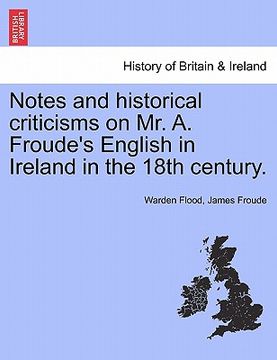 portada notes and historical criticisms on mr. a. froude's english in ireland in the 18th century.