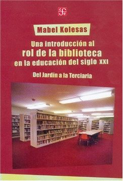 portada Una Introducción al rol de la Biblioteca en la Educación del Siglo Xxi. Del Jardín a la Terciaria (in Spanish)