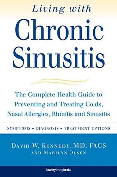 portada Living with Chronic Sinusitis: The Complete Health Guide to Preventing and Treating Colds, Nasal Allergies, Rhinitis and Sinusitis