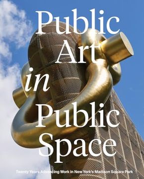 portada Public art in Public Space: Twenty Years Advancing Work in new York’S Madison Square Park (in English)