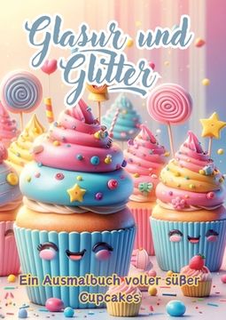 portada Glasur und Glitter: Ein Ausmalbuch voller süßer Cupcakes (en Alemán)