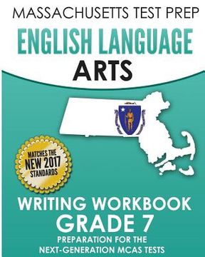 portada MASSACHUSETTS TEST PREP English Language Arts Writing Workbook Grade 7: Preparation for the Next-Generation MCAS Tests (en Inglés)