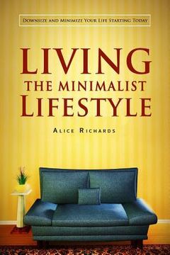portada Living The Minimalist Lifestyle: Downsize And Minimize Your Life Starting Today