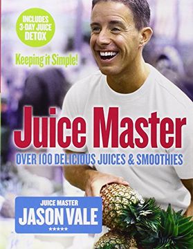 portada Juice Master Keeping It Simple: Over 100 Delicious Juices and Smoothies