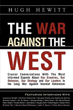 portada the war against the west: crucial conversations with the most informed experts about our enemies, our defenses, our strategy and our leaders in (in English)