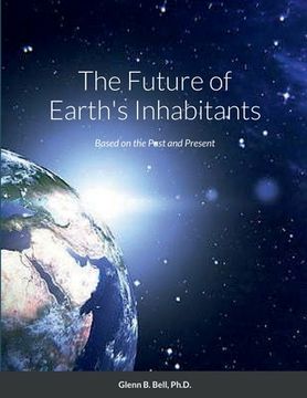 portada The Future of Earth's Inhabitants: Based on the Past and Present (en Inglés)