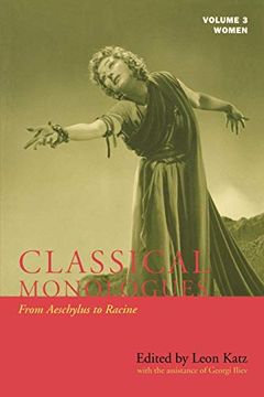 portada Classical Monlogues: Women - Volume 3: From Aeschylus to Racine (68 B. Cl To the 1670): From Aeschylus to Racine v. 3 (Applause Books) 